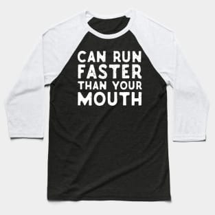 Can Run Faster That Your Mouth Baseball T-Shirt